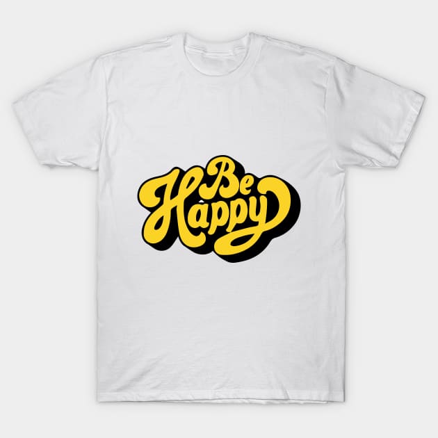 be happy T-Shirt by UnknownAnonymous